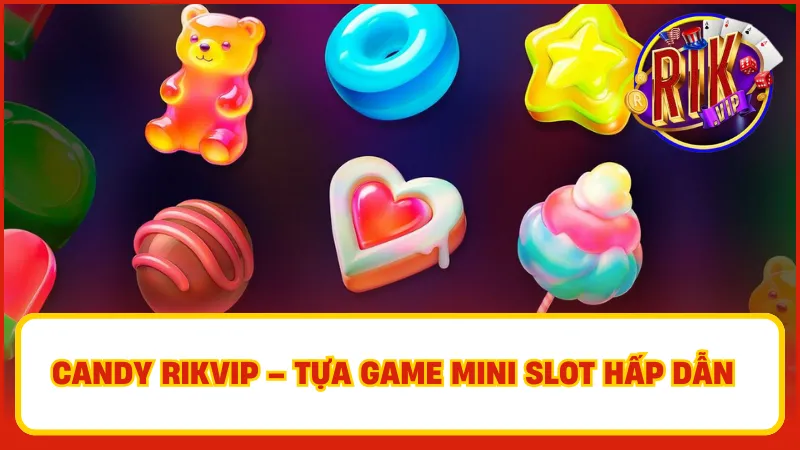 Candy Rikvip – tựa game mini slot hấp dẫn