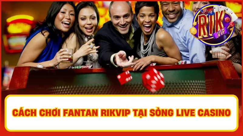 Hướng dẫn cách chơi Fantan Rikvip tại sòng live casino
