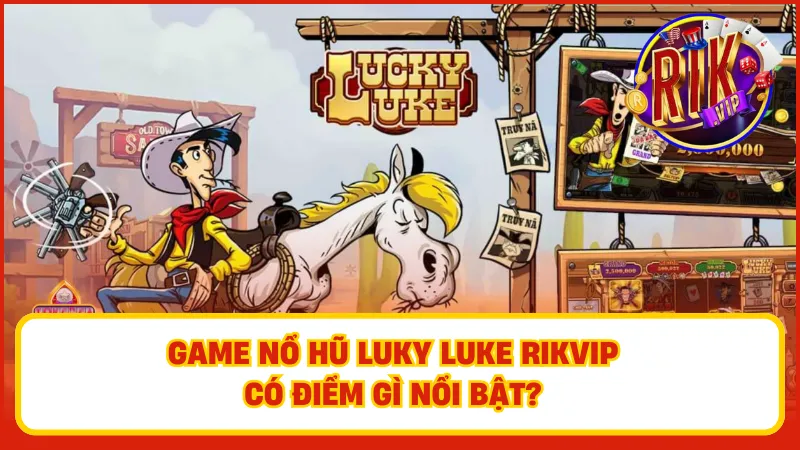 Game nổ hũ Luky Luke Rikvip nổi bật lên như một lựa chọn đáng tin cậy cho những ai muốn thử thách vận may của mình
