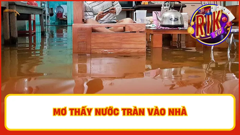 Mơ thấy nước tràn vào nhà