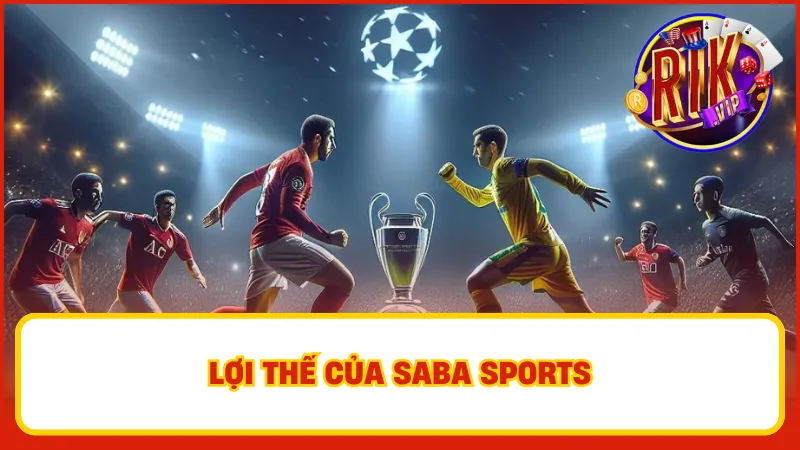 Saba Sports đem lại cho các bạn những lợi thế như dễ dàng kết nối, tỷ lệ cược hấp dẫn và dịch vụ khách hàng tận tâm
