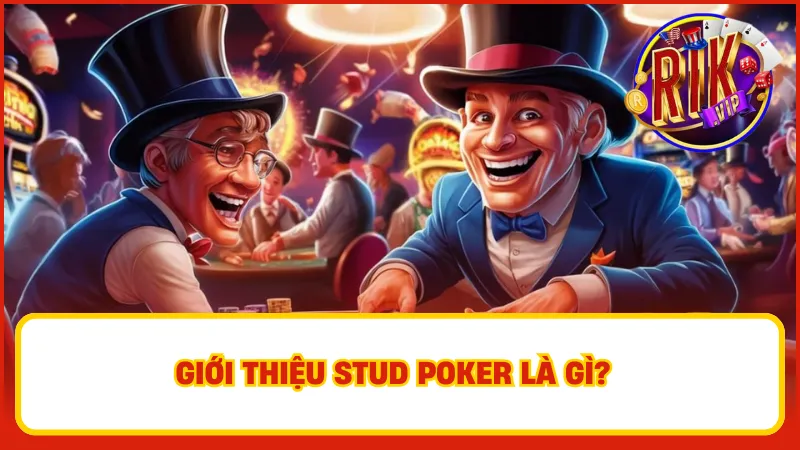 Tìm hiểu những nét chính về game bài Stud Poker Rikvip