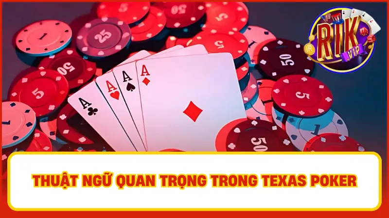 Một số thuật ngữ cần nhớ khi chơi Texas Poker tại Rikvip