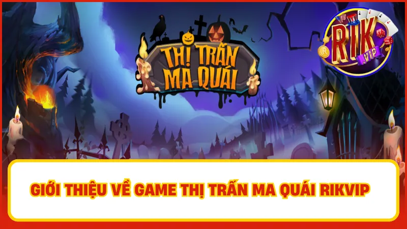 Thị trấn ma quái là một trong những tựa game được săn đón nhất tại cổng game Rikvip