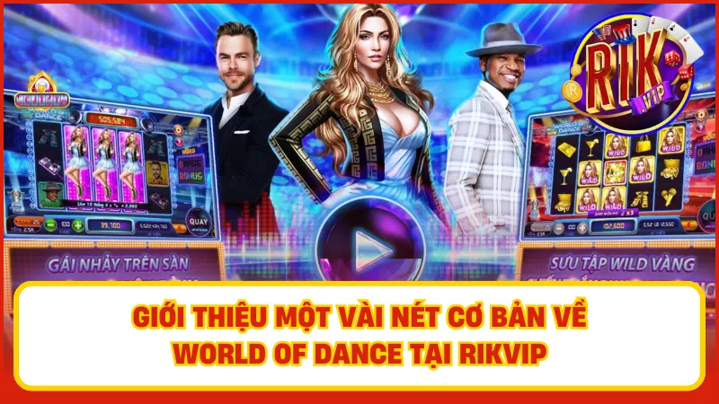 Tổng quan về World of Dance tại cổng game RikVIP