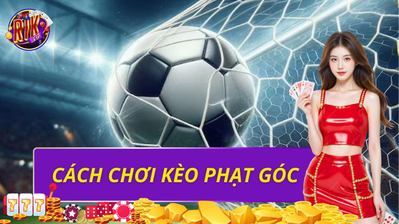 Cách chơi kèo phạt góc