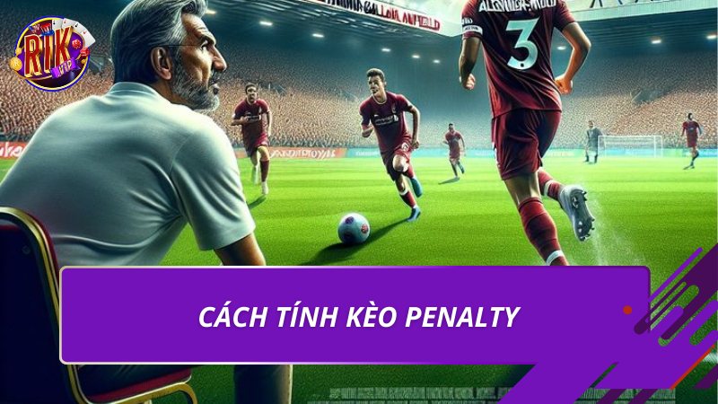 Cách tính kèo Penalty