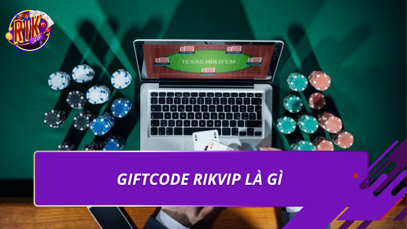 Giftcode Rikvip là gì