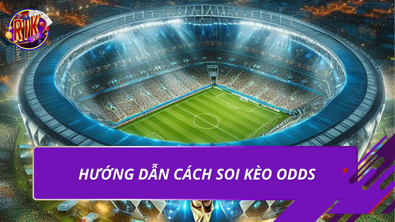 Hướng dẫn cách soi kèo Odds