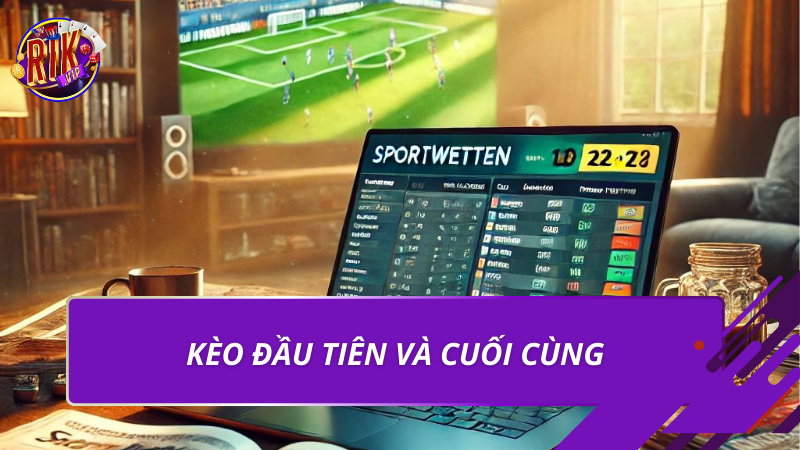 Kèo đầu tiên và cuối cùng