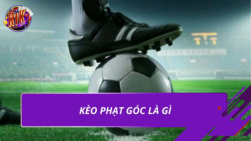 Kèo phạt góc là gì