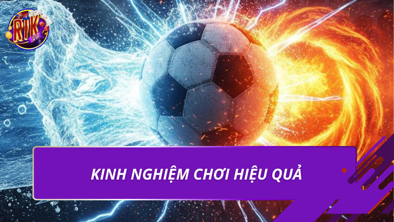 Kinh nghiệm chơi hiệu quả