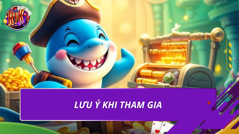 Lưu ý khi tham gia