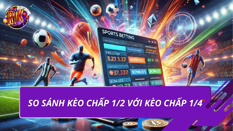 So sánh kèo chấp 1/2 với kèo chấp 1/4